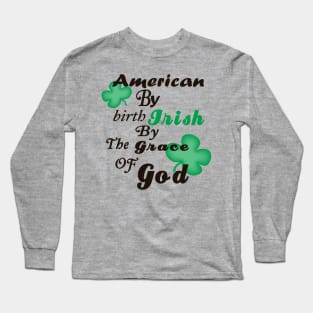 American by Birth, Irish by the Grace of God Long Sleeve T-Shirt